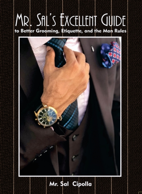Mr. Sal's Excellent Guide : to Better Grooming, Etiquette, and the Man Rules, Paperback / softback Book