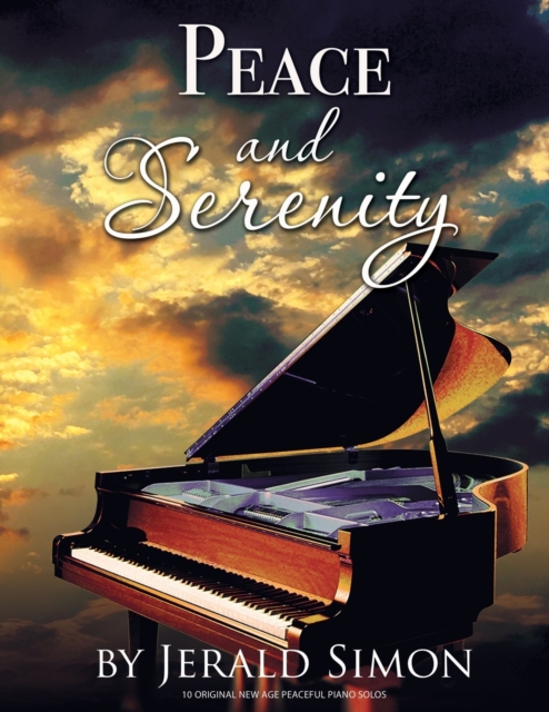 Peace and Serenity : 10 Peaceful Original New Age Piano Solos, Paperback / softback Book
