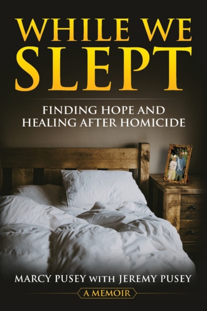 While We Slept : Finding Hope and Healing After Homicide, Paperback / softback Book