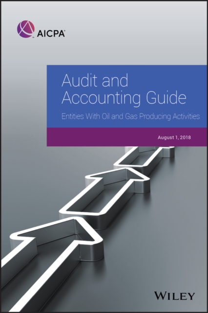 Audit and Accounting Guide : Entities With Oil and Gas Producing Activities, 2018, Paperback / softback Book