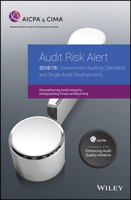 Audit Risk Alert : Government Auditing Standards and Single Audit Developments: Strengthening Audit Integrity 2018/19, Paperback / softback Book