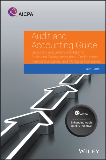 Audit and Accounting Guide Depository and Lending Institutions : Banks and Savings Institutions, Credit Unions, Finance Companies, and Mortgage Companies 2019, Paperback / softback Book