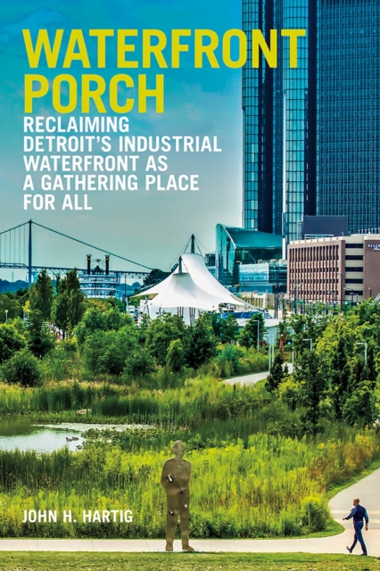 Waterfront Porch : Reclaiming Detroit's Industrial Waterfront as a Gathering Place for All, Paperback / softback Book