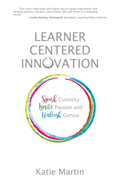 Learner-Centered Innovation : Spark Curiosity, Ignite Passion and Unleash Genius, Paperback / softback Book