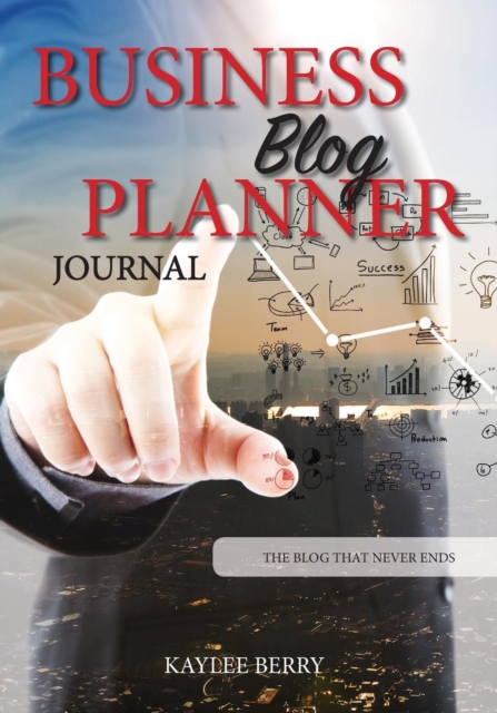 Business Blog Planner Journal - Corporate Bloggers Content Creator : Never Run Out of Things to Blog about Again, Paperback / softback Book