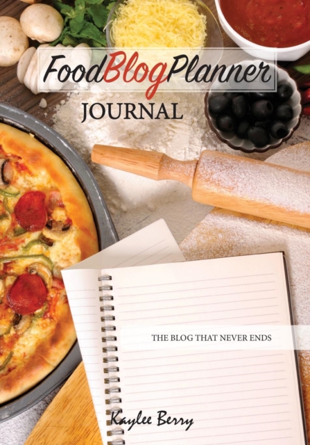 Food Blog Planner Journal - Cooking Blogger Content Creator : Never Run Out of Things to Blog about Again, Paperback / softback Book