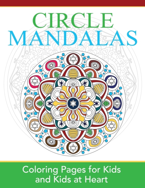 Circle Mandalas : Coloring Pages for Kids and Kids at Heart, Paperback / softback Book