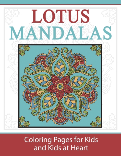 Lotus Mandalas : Coloring Pages for Kids and Kids at Heart, Paperback / softback Book