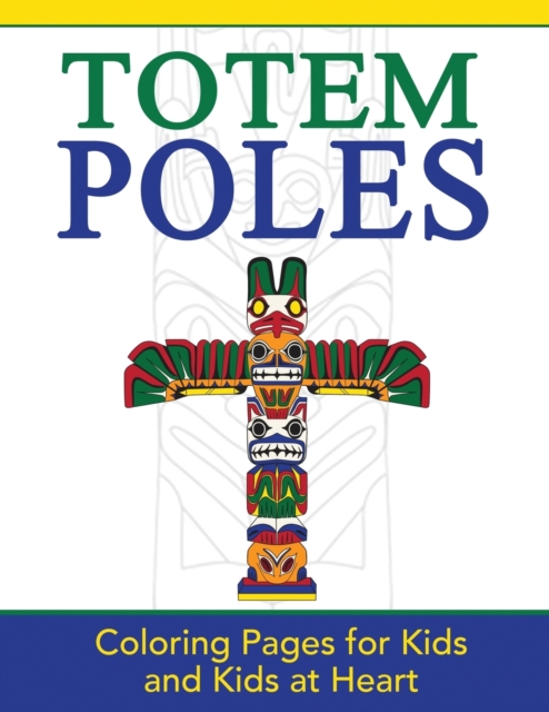 Totem Poles : Coloring Pages for Kids and Kids at Heart, Paperback / softback Book