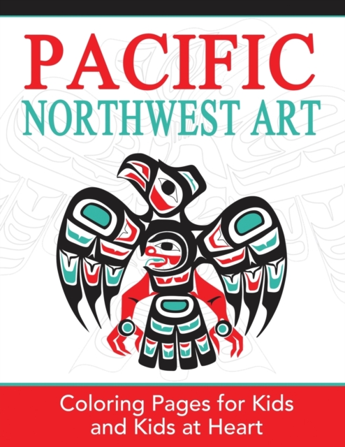 Pacific Northwest Art : Coloring Pages for Kids and Kids at Heart, Paperback / softback Book