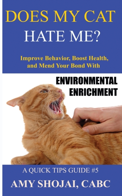 Does My Cat Hate Me? : Improve Behavior, Boost Health, and Mend Your Bond with Environmental Enrichment, Paperback / softback Book