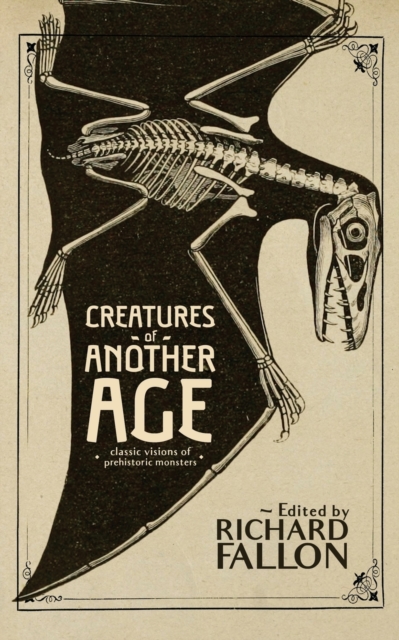 Creatures of Another Age : Classic Visions of Prehistoric Monsters, Paperback / softback Book