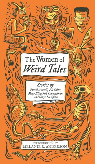 The Women of Weird Tales : Stories by Everil Worrell, Eli Colter, Mary Elizabeth Counselman and Greye La Spina (Monster, She Wrote), Hardback Book