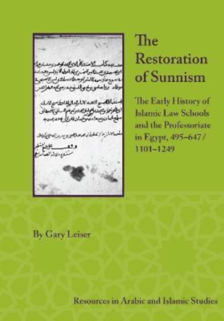 The Restoration of Sunnism : The Early History of Islamic Law Schools and the Professoriate in Egypt, 495-647/1101-1249, Hardback Book