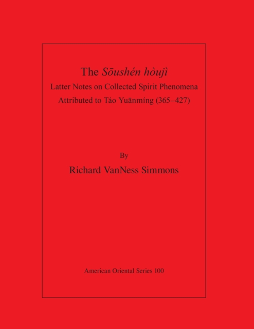 The S&#333ushen houji : Latter Notes On Collected Spirit Phenomena Attributed to Tao Yuanming (365-427), PDF eBook