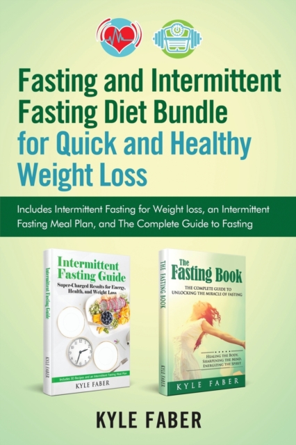 Fasting and Intermittent Fasting Diet Bundle for Quick and Healthy Weight Loss : Includes Intermittent Fasting for Weight Loss, an Intermittent Fasting Meal Plan, and the Complete Guide to Fasting, Paperback / softback Book