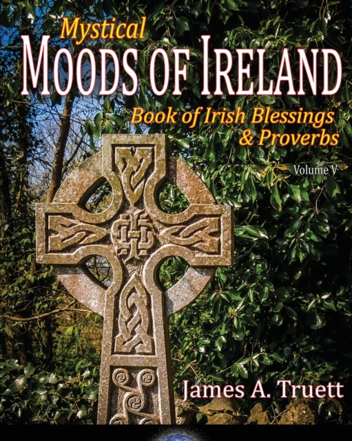 Book of Irish Blessings & Proverbs : Mystical Moods of Ireland, Vol. V, Paperback / softback Book