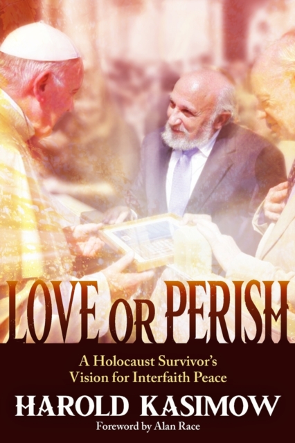 Love or Perish : A Holocaust Survivor's Vision for Interfaith Peace, Paperback / softback Book