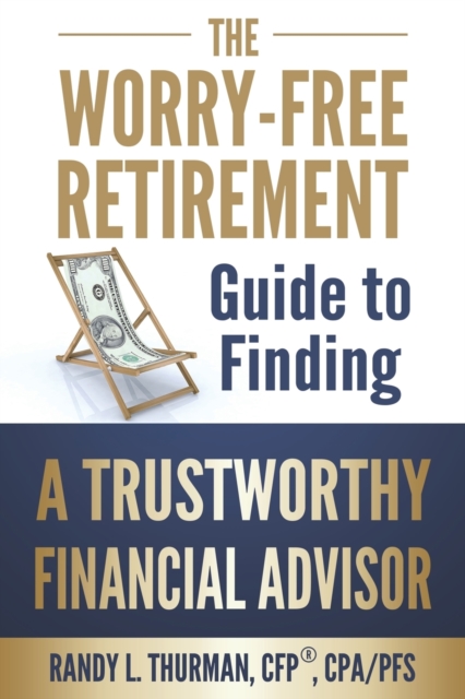 The Worry-Free Retirement Guide to Finding a Trustworthy Financial Advisor, Paperback / softback Book
