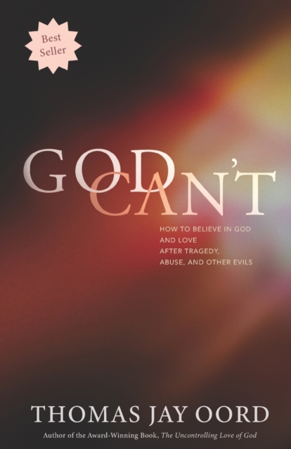 God Can't : How to Believe in God and Love after Tragedy, Abuse, and Other Evils, Paperback / softback Book