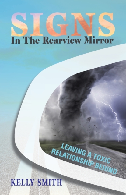 Signs In The Rearview Mirror : Leaving a Toxic Relationship Behind, Paperback / softback Book