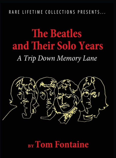 The Beatles and Their Solo Years : A Trip Down Memory Lane, Hardback Book