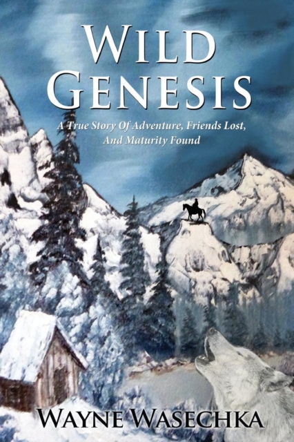 Wild Genesis : A True Story of Adventure, Friends Lost, and Maturity Found, Paperback / softback Book