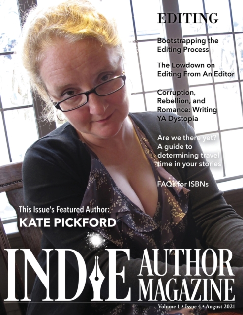 Indie Author Magazine Featuring Kate Pickford : Authors Guide To Developmental Editing, Copyediting, and Proofreading, How To Find The Right Book Editor, Self-editing Strategies, Paperback / softback Book