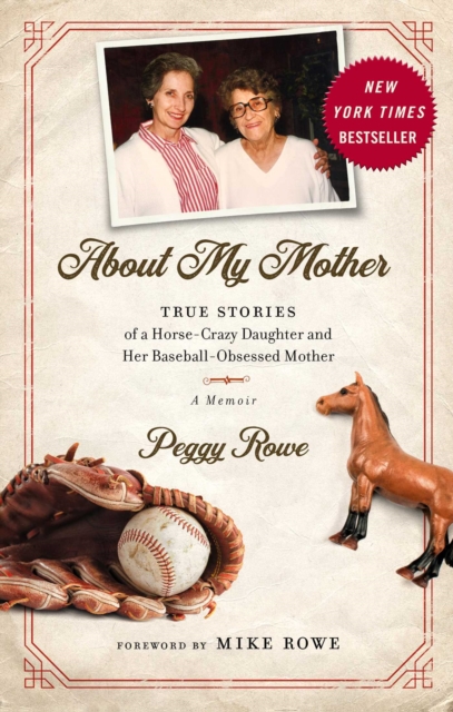 About My Mother : True Stores of a Horse-Crazy Daughter and Her Baseball-Obsessed Mother: A Memoir, EPUB eBook
