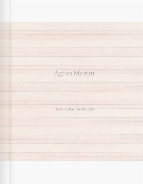 Agnes Martin: The Distillation of Color, Hardback Book