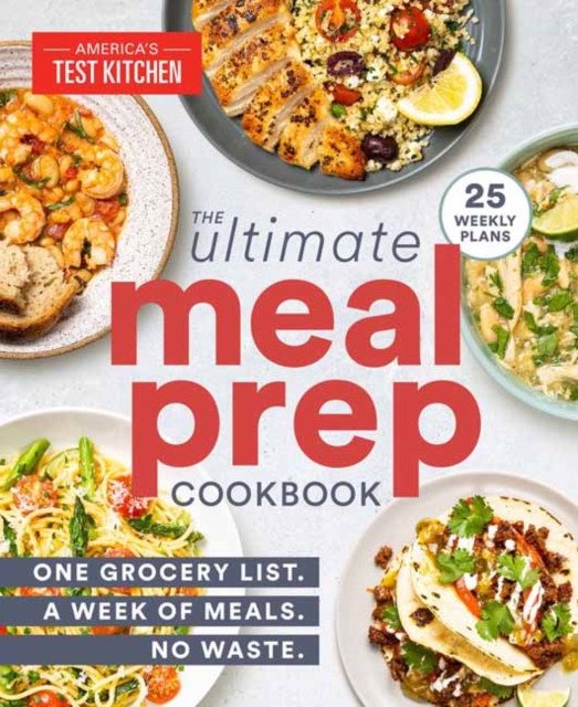The Ultimate Meal-Prep Cookbook : One Grocery List. A Week of Meals. No Waste., Paperback / softback Book