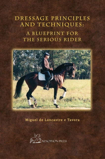 Dressage Principles and Techniques : A Blueprint for the Serious Rider, Hardback Book