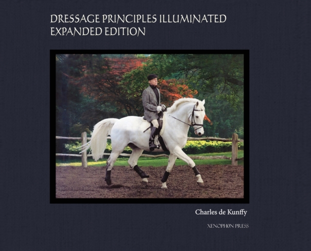 Dressage Principles Illuminated Expanded Edition : Collector's Edition, Hardback Book