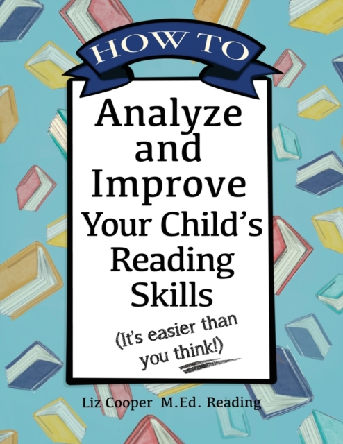 How to Analyze and Improve Your Child's Reading Skills : (It's easier than you think!), Paperback / softback Book