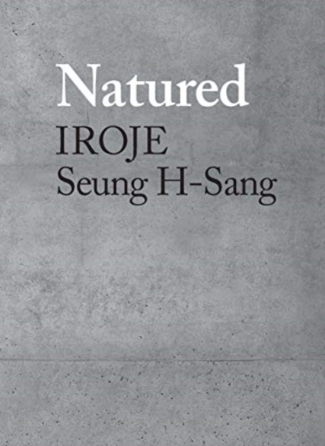 Natured : Iroje, Seung H-Sang, Hardback Book