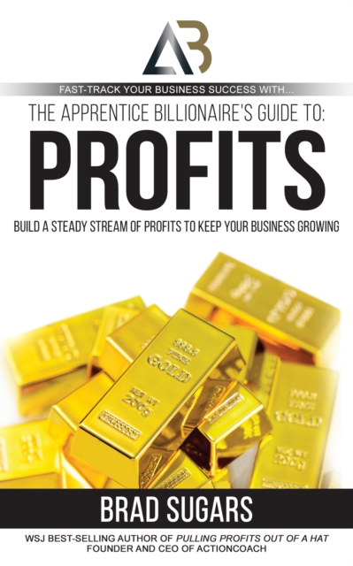 The Apprentice Billionaire's Guide to Profits : Build a Steady Stream of Profits to Keep Your Business Growing, EPUB eBook