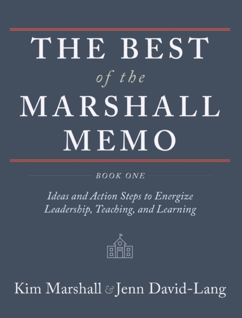 The Best of the Marshall Memo : Book One: Ideas and Action Steps to Energize Leadership, Teaching, and Learning, Hardback Book