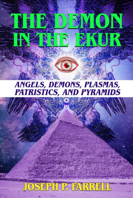 The Demon in the Ekur : Angels, Demons, Plasmas, Patristics, and Pyramids, Paperback / softback Book