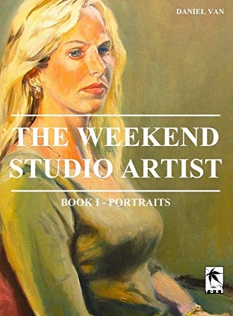 The Weekend Studio Artist, Book I - Portraits, Hardback Book