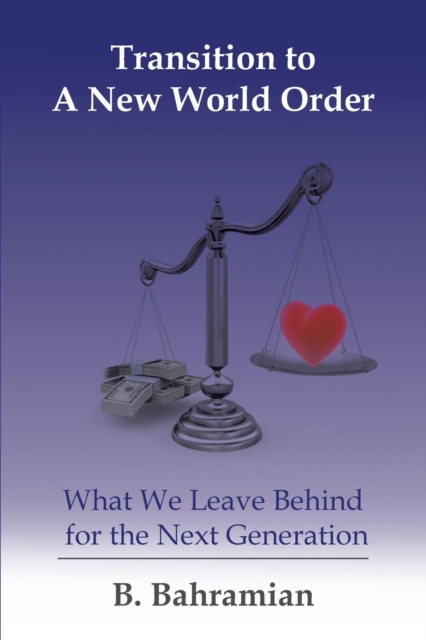 Transition to a New World Order : What We Leave Behind for the Next Generation, Paperback / softback Book