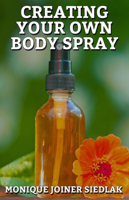 Creating Your Own Body Spray, Paperback / softback Book