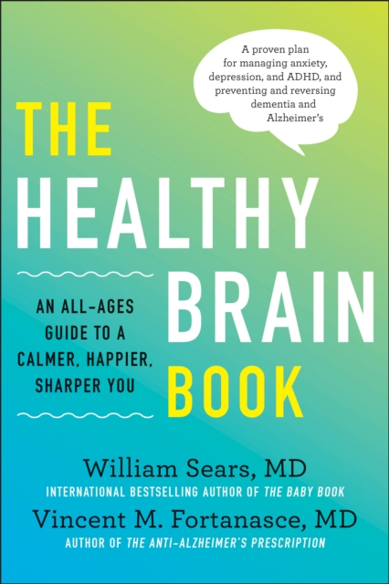 The Healthy Brain Book : An All-Ages Guide to a Calmer, Happier, Sharper You:  A proven plan for managing anxiety, depression, and ADHD, and preventing and reversing dementia and Alzhei, Hardback Book