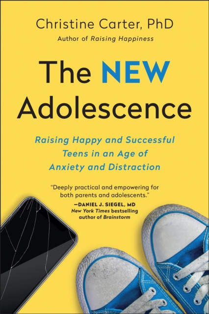 The New Adolescence : Raising Happy and Successful Teens in an Age of Anxiety and Distraction, Paperback / softback Book