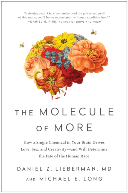 The Molecule of More : How a Single Chemical in Your Brain Drives Love, Sex, and Creativity--and Will Determine the Fate of the Human Race, Paperback / softback Book