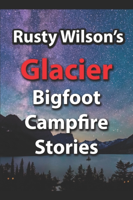 Rusty Wilson's Glacier Bigfoot Campfire Stories, Paperback / softback Book