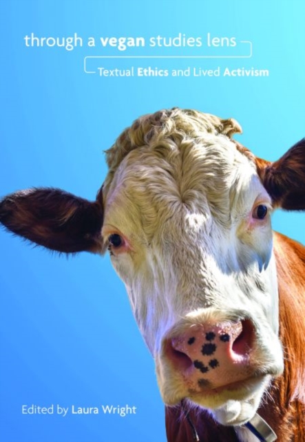Through a Vegan Studies Lens : Textual Ethics and Lived Activism, EPUB eBook