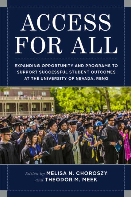 Access for All : Expanding Opportunity and Programs to Support Successful Student Outcomes at the University of Nevada, Reno, Paperback / softback Book