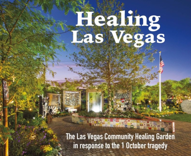 Healing Las Vegas : The Las Vegas Community Healing Garden in response to the 1 October tragedy, EPUB eBook