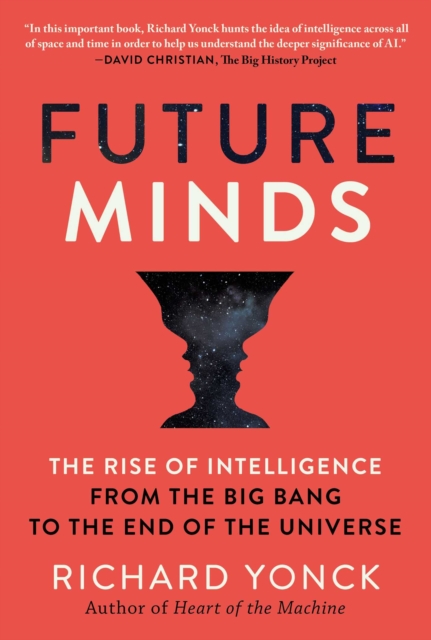 Future Minds : The Rise of Intelligence from the Big Bang to the End of the Universe, EPUB eBook