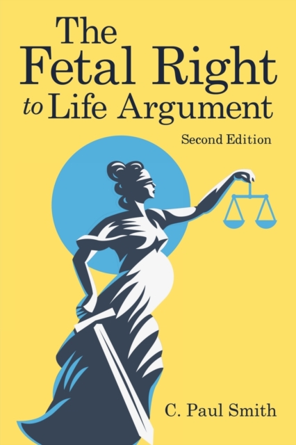 The Fetal Right to Life Argument : Second Edition, 2020, Paperback / softback Book